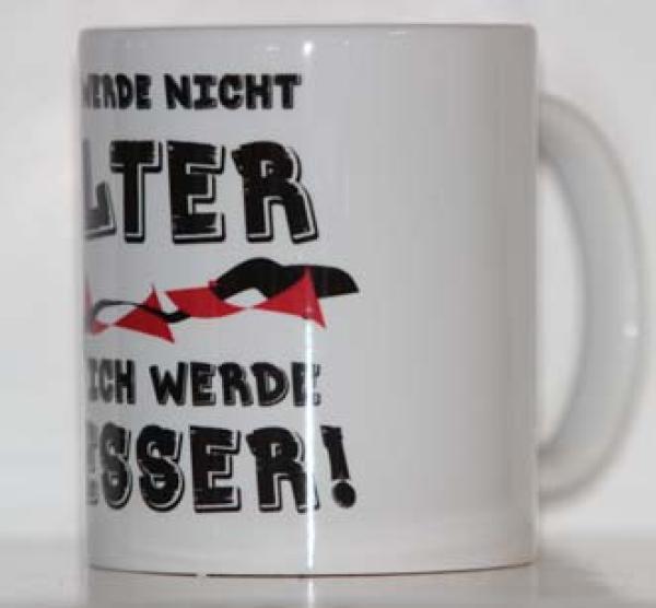 Weiße Tasse mit Spruch "ICH WERD NICHT ÄLTER ICH WERDE BESSER"